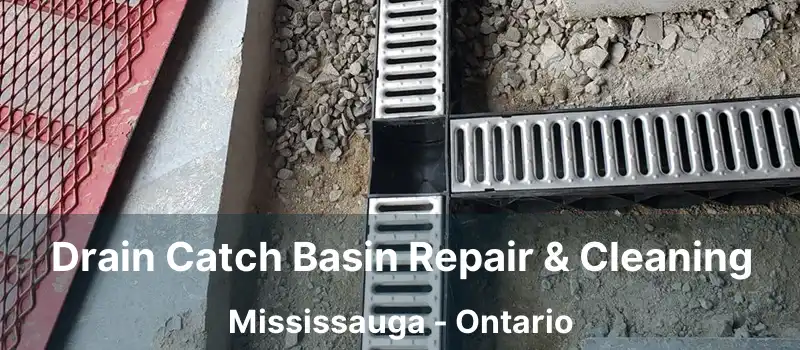  Drain Catch Basin Repair & Cleaning Mississauga - Ontario