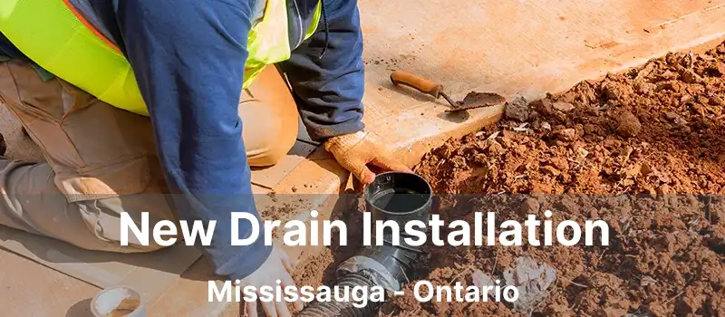  New Drain Installation Mississauga - Ontario